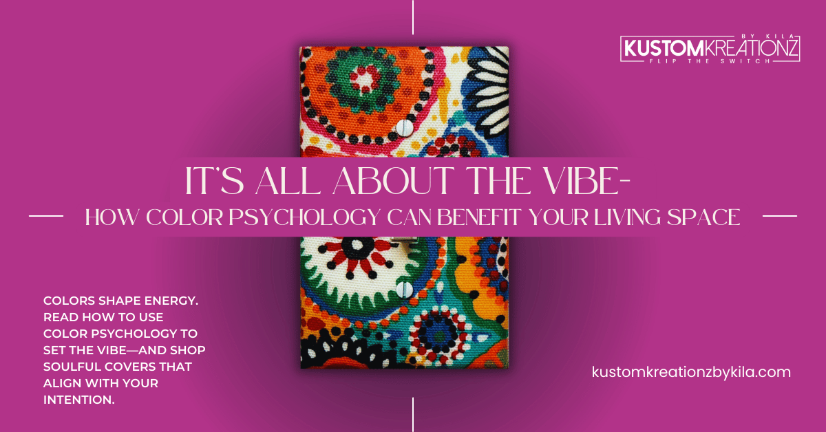 "It's All About the Vibe" - How Color Psychology can Benefit Your Living Space