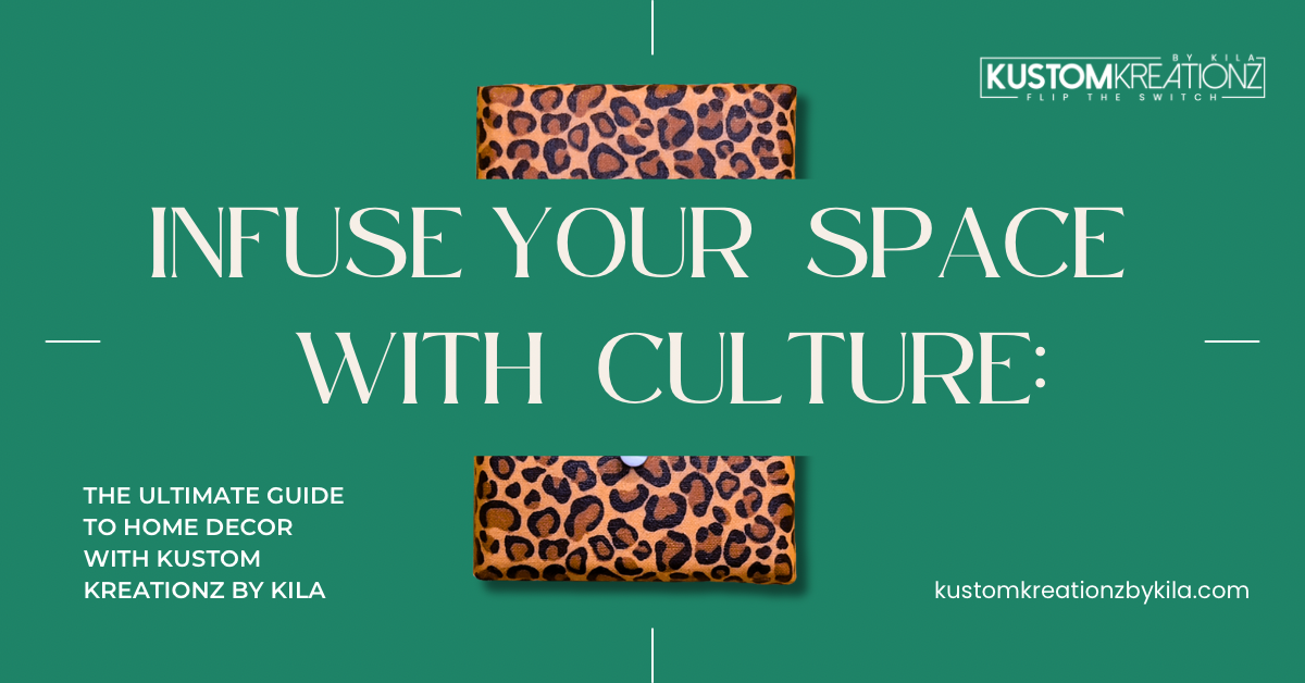 Infuse Your Space with Culture: The Ultimate Guide to Home Decor with Kustom Kreationz by Kila