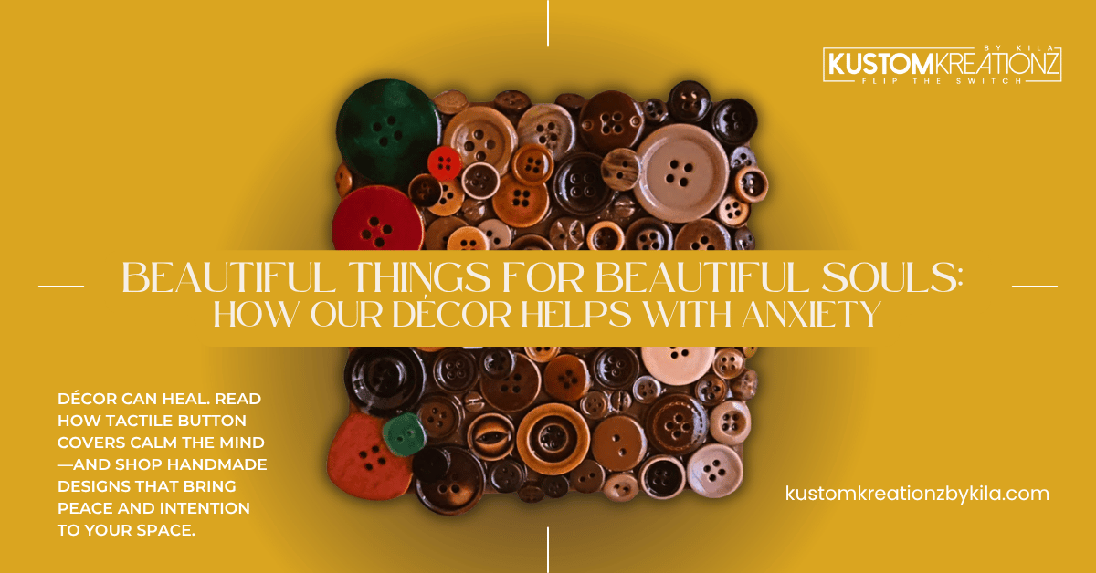 Beautiful Things for Beautiful Souls: How Our Décor Helps with Anxiety
