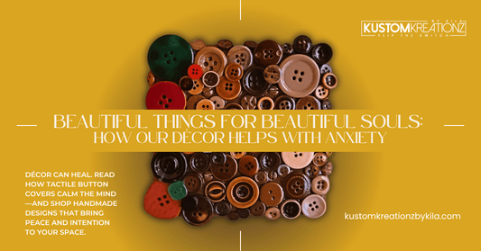 Beautiful Things for Beautiful Souls: How Our Décor Helps with Anxiety